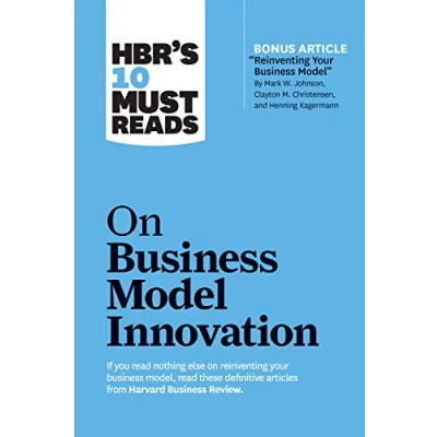 Abbildung von HBR&#039;s 10 Must Reads on Business Model Innovation (with featured article &quot;Reinventing Your Model&quot; by Mark W. Johnson, Clayton M. Christensen, and Henning Kagermann)