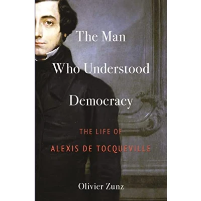 Abbildung von The Man Who Understood Democracy: Life of Alexis De Tocqueville