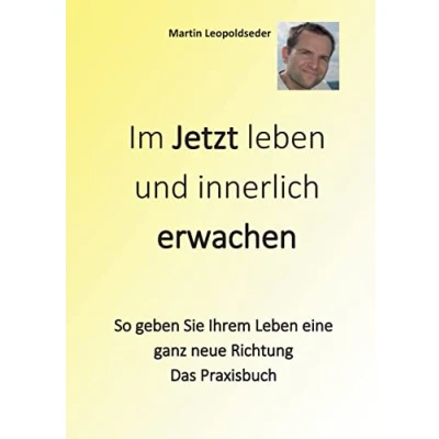 Abbildung von Im Jetzt Leben und innerlich Erwachen: So geben Sie Ihrem eine ganz neue Richtung Das Praxisbuch