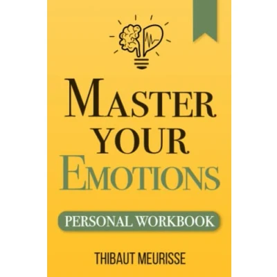 Abbildung von Master Your Emotions: A Practical Guide to Overcome Negativity and Better Manage Feelings (Personal Workbook) (Mastery Series Workbooks, Band 1)