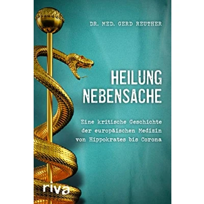 Abbildung von Heilung Nebensache: Eine kritische Geschichte der europäischen Medizin von Hippokrates bis Corona