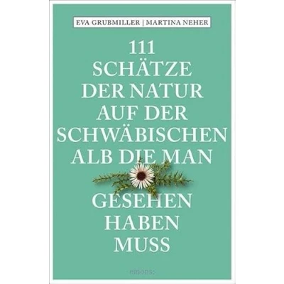 Abbildung von 111 Schätze der Natur auf Schwäbischen Alb, die man gesehen haben muss: Reiseführer (111 Orte ...)