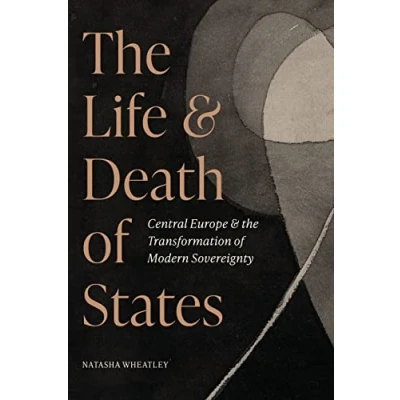 Abbildung von the Life and Death of States: Central Europe Transformation Modern Sovereignty