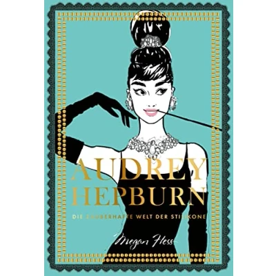 Abbildung von Audrey Hepburn: Die zauberhafte Welt der Stilikone (Megan Hess, Band 5)