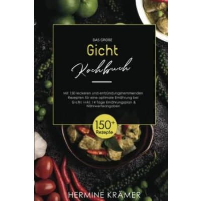 Abbildung von Das große Gicht Kochbuch: Mit 150 leckeren und gesunden Rezepten zur Senkung der Harnsäurewerte Bekämpfung von Gelenkschmerzen inkl. 14 Tage Ernährungsplan + Ernährungsratgeber