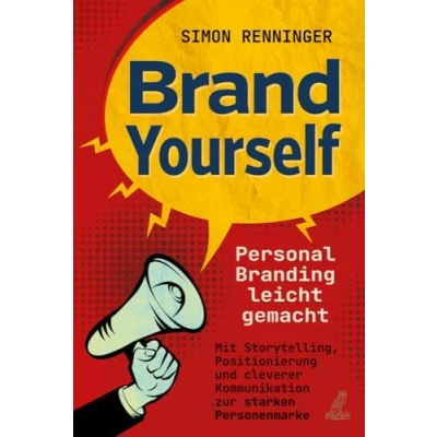 Abbildung von Brand Yourself Personal Branding leicht gemacht: Mit Storytelling, Positionierung und cleverer Kommunikation zur starken Personenmarke