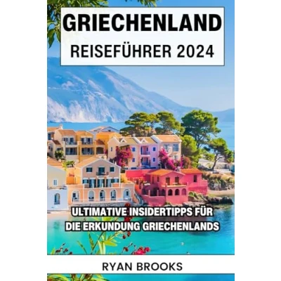 Abbildung von Griechenland Reiseführer 2024: Ultimative Insider Tipps für die Erkundung der griechischen Kultur, Geschichte, des Essens und mediterranen Schönheit (Erkunde Welt 2025)