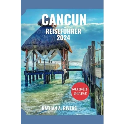 Abbildung von CANCUN REISEFÜHRER 2024: Ein umfassender Führer zu Mexikos tropischem Juwel (Islands&#039; Explorer, Band 14)