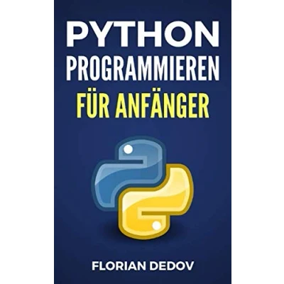 Abbildung von Python Programmieren Für Anfänger: Der schnelle Einstieg (Python Lernen Einstieg, Band 1)