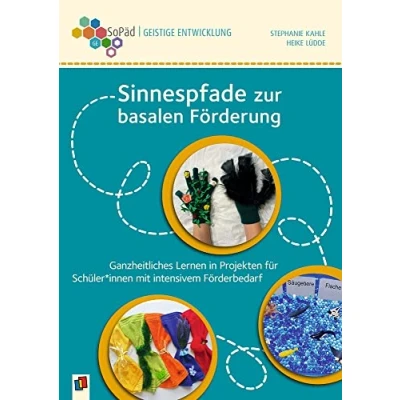 Abbildung von Sinnespfade zur basalen Förderung: Ganzheitliches Lernen in Projekten für Schüler und Schülerinnen mit intensivem Förderbedarf. Kl. 1 9 (Sonderpädagogische Förderung Geistige Entwicklung)