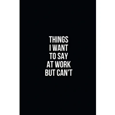 Abbildung von Things I Want To Say At Work But Can&#039;t: Blank Lined Notebook / Journal (Funny Office Gifts, Band 3)