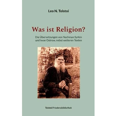 Abbildung von Was ist Religion?: Die Übersetzungen von Nachman Syrkin und Iwan Ostrow, nebst weiteren Texten (Tolstoi Friedensbibliothek A)