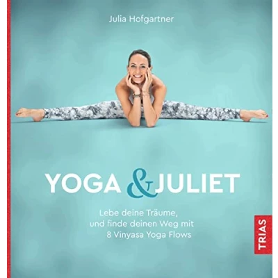 Abbildung von Yoga &amp; Juliet: Lebe deine Träume und finde deinen Weg mit 8 Vinyasa Flows