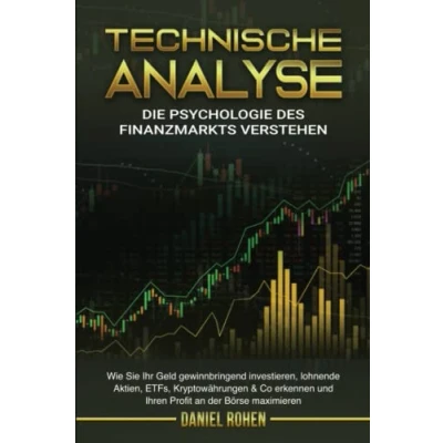 Abbildung von TECHNISCHE ANALYSE Die Psychologie des Finanzmarkts: Wie Sie Ihr Geld gewinnbringend investieren, lohnende Aktien, ETFs, Kryptowährungen &amp; Co erkennen und Ihren Profit an der Börse maximieren