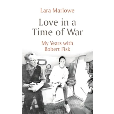 Abbildung von Love in a Time of War: My Years with Robert Fisk
