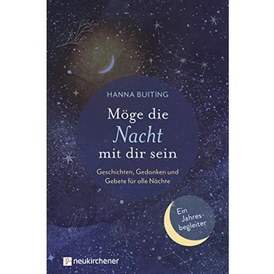 Abbildung von Möge die Nacht mit dir sein: Geschichten, Gedanken und Gebete für alle Nächte Ein Jahresbegleiter