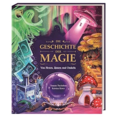 Abbildung von die Geschichte der Magie: Von Hexen, Runen und Orakeln. Zaubersprüche, Fabelwesen rätselhafte Phänomene: Eine Reise durch Welt Märchen, Legenden Wunder. Für Kinder ab 8 Jahren