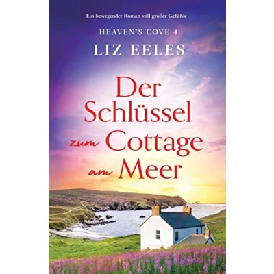 Abbildung von Der Schlüssel zum Cottage am Meer: Ein bewegender Roman voll großer Gefühle (Heaven&#039;s Cove, Band 4)