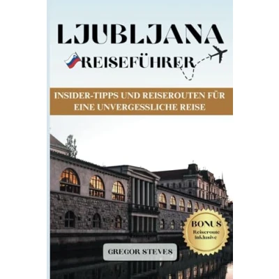 Abbildung von LJUBLJANA REISEFÜHRER: Insider Tipps und Reiserouten für eine unvergessliche Reise