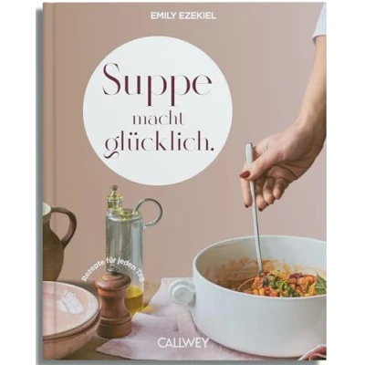 Abbildung von Suppe macht glücklich: Rezepte für jeden Tag