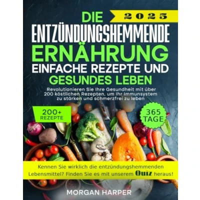 Abbildung von Entzündungshemmende Ernährung: Leckere Rezepte, darunter auch vegane und glutenfreie Varianten, um Entzündungen zu reduzieren, das Gewicht auszugleichen Immunsystem stärken