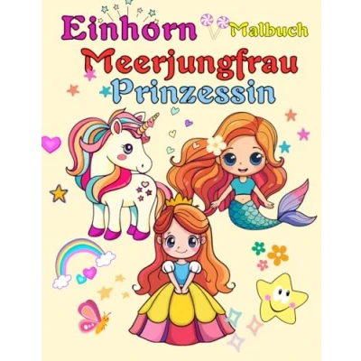 Abbildung von Einhorn Meerjungfrau Prinzessin Malbuch für Kinder: Süße Einhörner, Meerjungfrauen und Prinzessinnen zum Ausmalen Kinder (ab 4 Jahren) (RoseMary Malbücher)