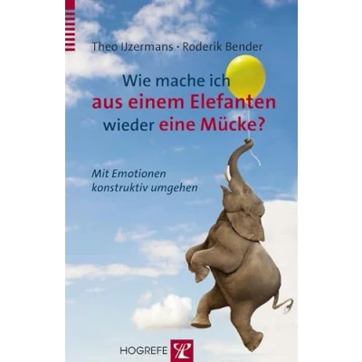 Abbildung von Wie mache ich aus einem Elefanten wieder eine Mücke?: Mit Emotionen konstruktiv umgehen