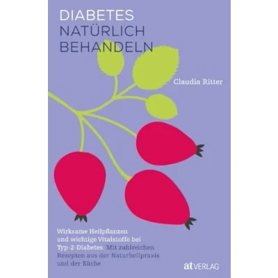 Abbildung von Diabetes natürlich behandeln: Wirksame Heilpflanzen und wichtige Vitalstoffe bei Typ 2 Diabetes. Blutzucker senken Lebensqualität verbessern Spätschäden vermeiden. Mit zahlreichen Rezepten