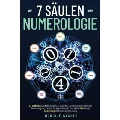 Abbildung von die 7 Säulen der Numerologie: 57 Techniken und Hinweise für Einsteiger. Alles über spirituelle Bedeutung von Zahlen. So entschlüsseln Sie, wie Ihr Name Geburtstag Leben beeinflussen
