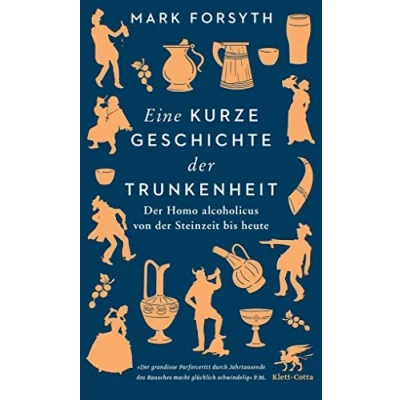 Abbildung von Eine kurze Geschichte der Trunkenheit: Homo alcoholicus von Steinzeit bis heute