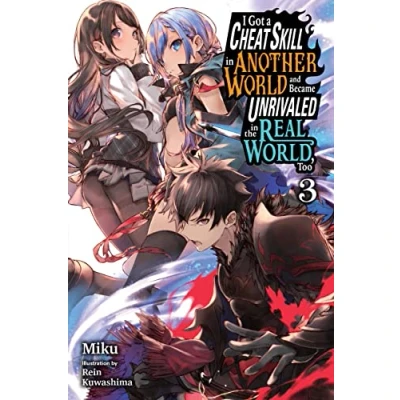 Abbildung von I Got a Cheat SKILL in Another WORLD and BECAME UNRIVALED the REAL World, Too, Vol. 3 LN: Volume (CHEAT NOVEL)