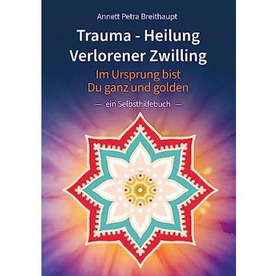 Abbildung von TRAUMA HEILUNG VERLORENER ZWILLING: Im Ursprung bist Du ganz und golden ein Selbsthilfebuch