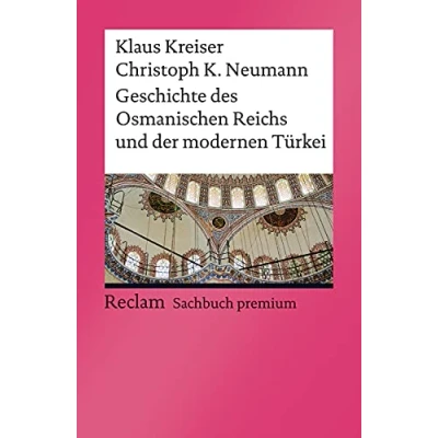 Abbildung von Geschichte des Osmanischen Reichs und der modernen Türkei: Kreiser, Klaus; Neumann, Christoph K. Epochen; Erläuterungen Analyse 3., aktual. erw. Auflage 2020 (Reclams Universal Bibliothek)