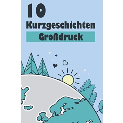 Abbildung von 10 Kurzgeschichten Großdruck: wunderschöne aus dem Alltag zum Vorlesen, Einschlafen, Nachdenken und Lachen