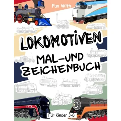 Abbildung von Lokomotiven Mal und Zeichenbuch für Kinder von 3 8 Jahren: Sammel Malbuch Ab 3. Spaß beim Ausmalen alter moderner ... Activity Workbook Kleinkinder &amp;