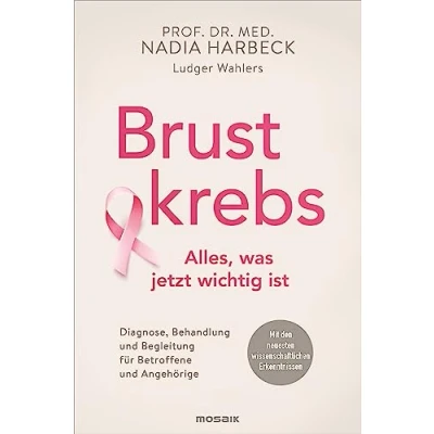 Abbildung von Brustkrebs Alles, was jetzt wichtig ist: Diagnose, Behandlung und Begleitung für Betroffene Angehörige Mit den neuesten wissenschaftlichen Erkenntnissen