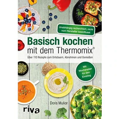 Abbildung von Basisch kochen mit dem Thermomix®: Über 110 Rezepte zum Entsäuern, Abnehmen und Genießen Ausgeglichener Säure Basen Haushalt (Rezepte für den Thermomix, Band 1)
