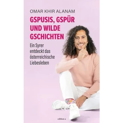 Abbildung von Gspusis, Gspür und wilde Gschichtn: Ein Syrer entdeckt das österreichische Liebesleben. Buch über die eine Sache, Menschen aus allen Ländern dieser Welt verbindet: Liebe.