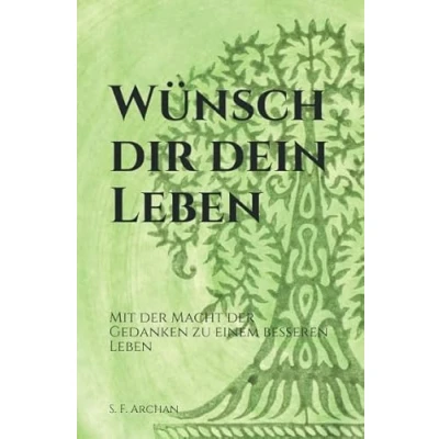 Abbildung von Wünsch dir dein Leben: Mit der Macht Gedanken zu einem besseren Leben