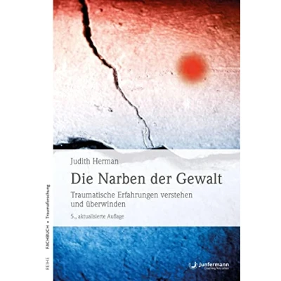 Abbildung von Die Narben der Gewalt: Traumatische Erfahrungen verstehen und überwinden