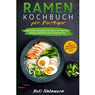 Abbildung von RAMEN Kochbuch FÜR EINSTEIGER: Das große japanische mit über 100 genialen Rezepten zum selber machen inkl. Wissenswertes die Küche