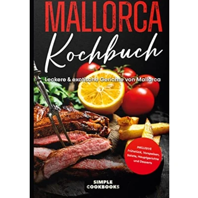 Abbildung von Mallorca Kochbuch: Leckere &amp; exotische Gerichte von Inklusive Frühstück, Vorspeisen, Salate, Hauptgerichte und Desserts