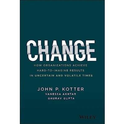 Abbildung von Change: How Organizations Achieve Hard to Imagine Results in Uncertain and Volatile Times