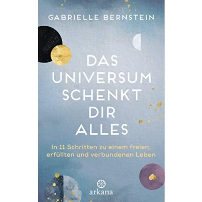 Abbildung von Das Universum schenkt dir alles: In 11 Schritten zu einem freien, erfüllten und verbundenen Leben