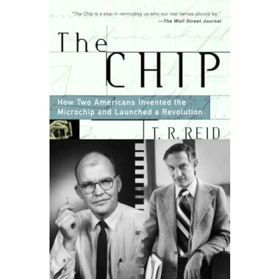 Abbildung von the Chip: How Two Americans Invented Microchip and Launched a Revolution