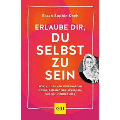 Abbildung von Erlaube dir, du selbst zu sein: Wie wir uns von limitierenden Rollen befreien und erkennen, wer wirklich sind (Lebenshilfe Selbstcoaching)