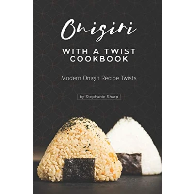 Abbildung von Onigiri with a Twist Cookbook: Modern Recipe Twists