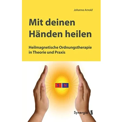 Abbildung von Mit deinen Händen heilen: Heilmagnetische Ordnungstherapie in Theorie und Praxis