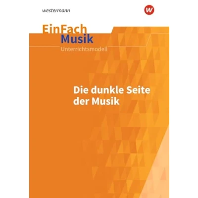 Abbildung von EinFach Musik: die dunkle Seite der Musik (EinFach Unterrichtsmodelle für Schulpraxis)