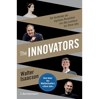 Abbildung von The Innovators: Die Vordenker der digitalen Revolution von Ada Lovelace bis Steve Jobs Vom Autor des Weltbestsellers »Steve Jobs«